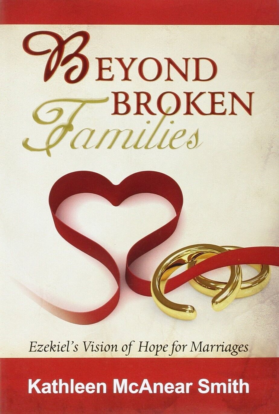 Beyond Broken Families EzekieL's Vision of Hope for Marriages di Kathleen Mcane