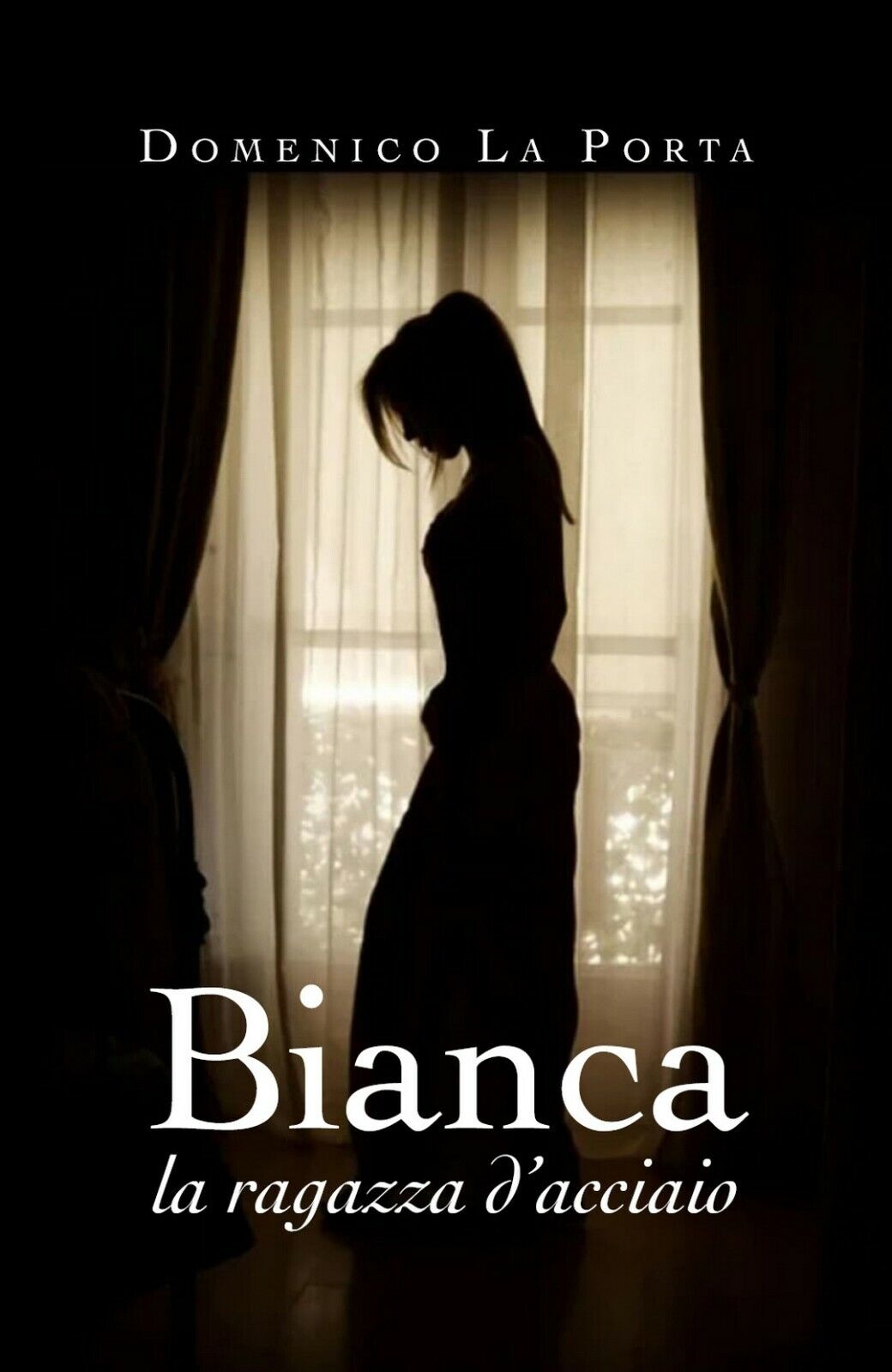 Bianca, la ragazza d'acciaio  di Domenico La Porta,  2020,  Youcanprint