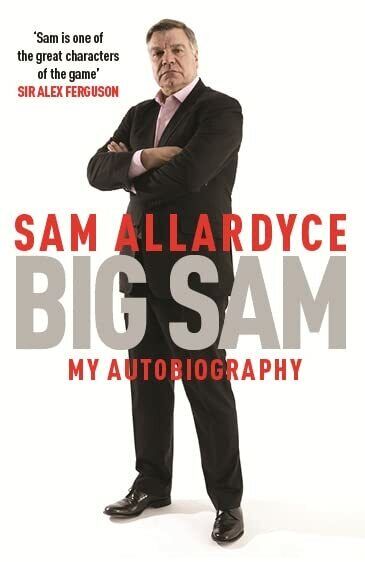 Big Sam: My Autobiography - Sam Allardyce - Headline, 2016 