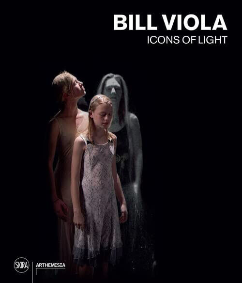 Bill Viola. Icons of light. Ediz. a colori - Kira Perov - Skira, 2022