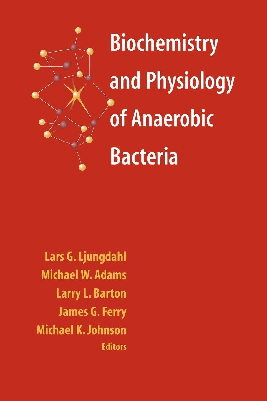 Biochemistry and Physiology of Anaerobic Bacteria - Lars G. Ljungdahl - 2010