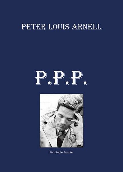 Biografia Di Pierpaolo Pasolini  di Peter Louis Arnell,  2019,  Youcanprint - ER