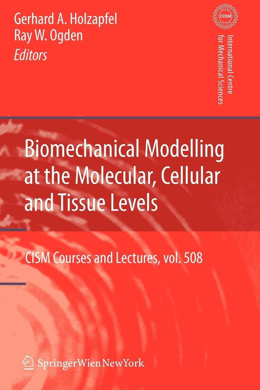 Biomechanical Modelling at the Molecular, Cellular and Tissue Levels - 2010
