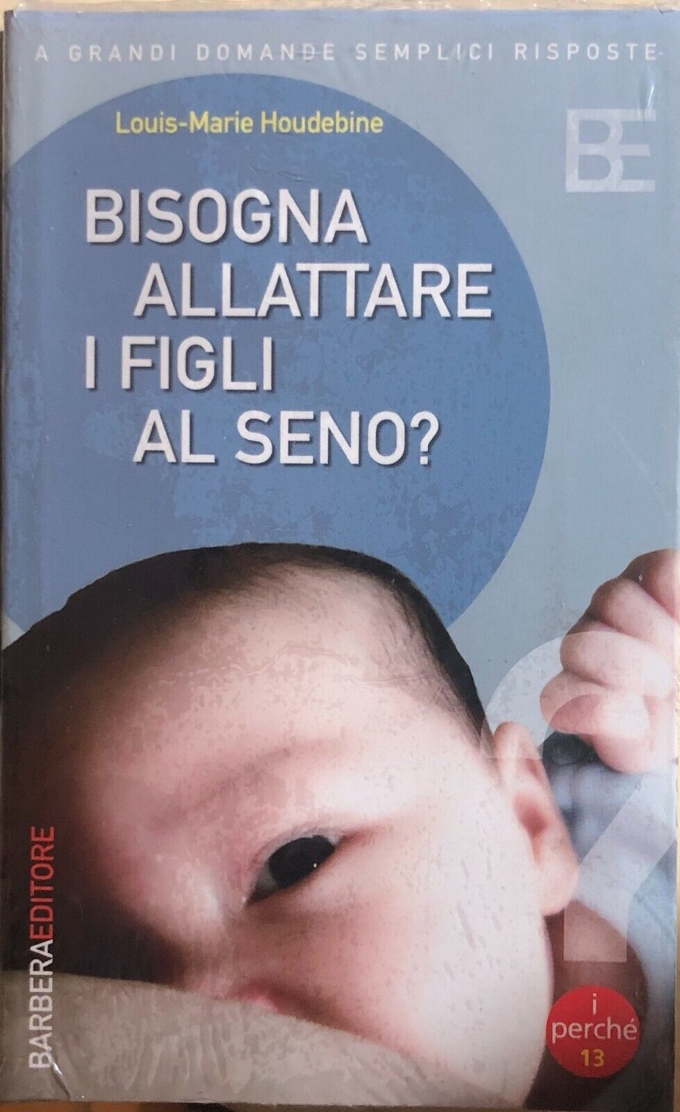 Bisogna allattare i figli al seno? di Louis-marie Houdebine, 2005, Barbera Edito