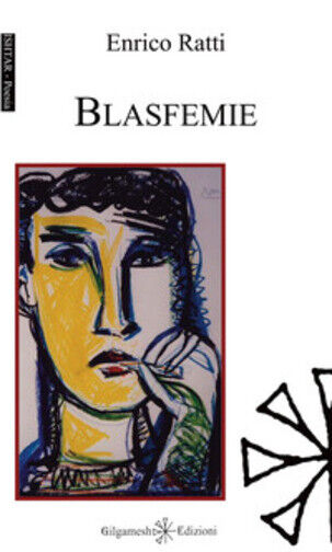 Blasfemie di Enrico Ratti,  2019,  Gilgamesh Edizioni