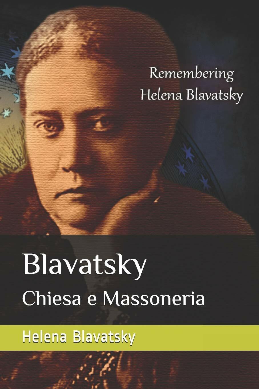 Blavatsky Chiesa e Massoneria di Helena Blavatsky,  2018,  Indipendently Publish