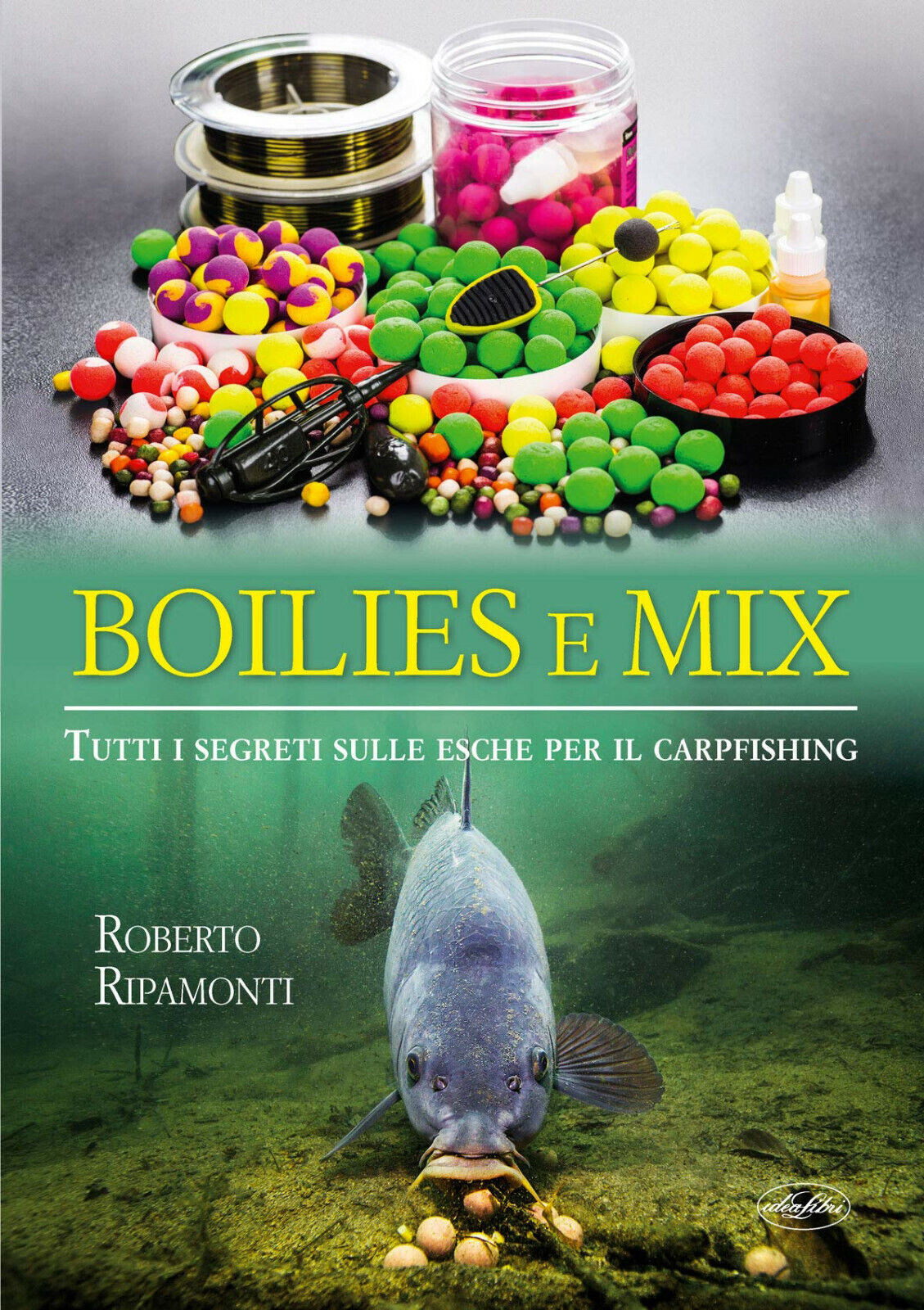 Boilies e mix. Tutti i segreti sulle esche per il carpfishing - 2018