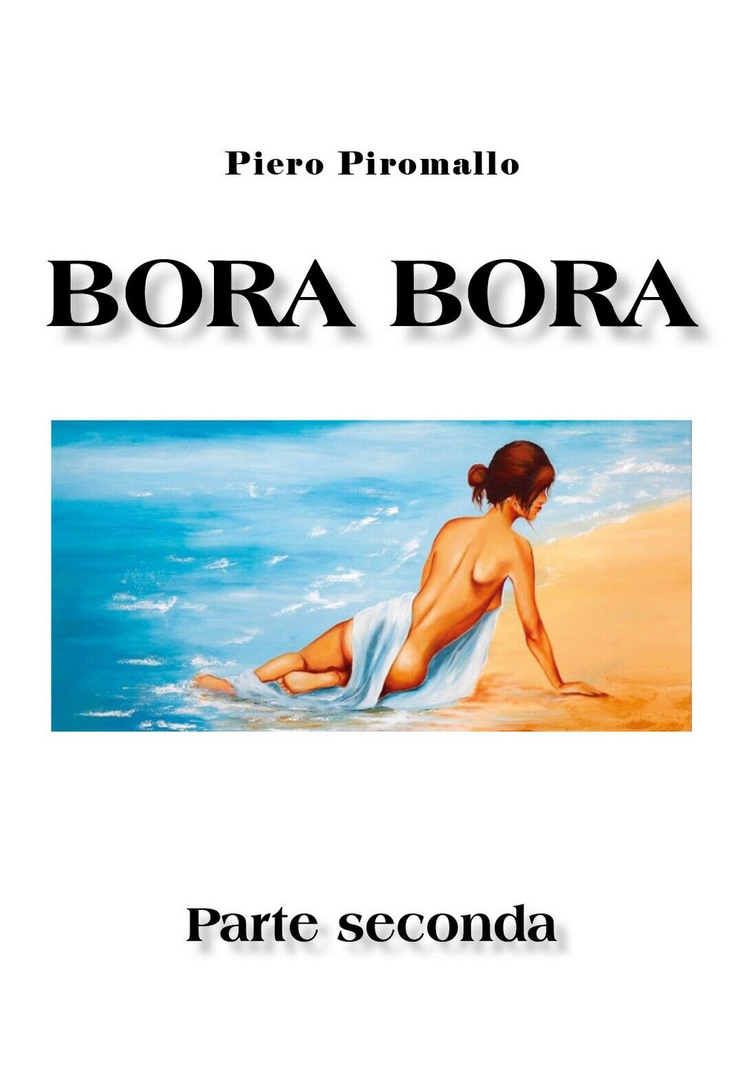 Bora Bora. Parte seconda  di Piero Piromallo,  2020,  Youcanprint