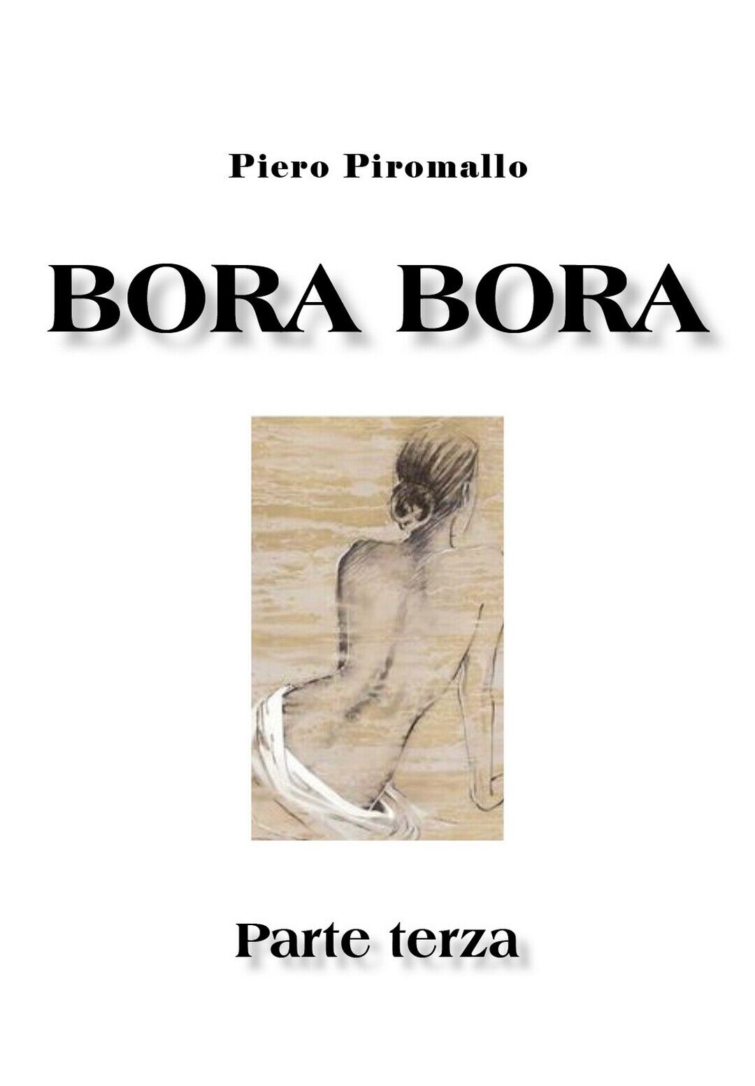 Bora Bora. Parte terza  di Piero Piromallo,  2020,  Youcanprint