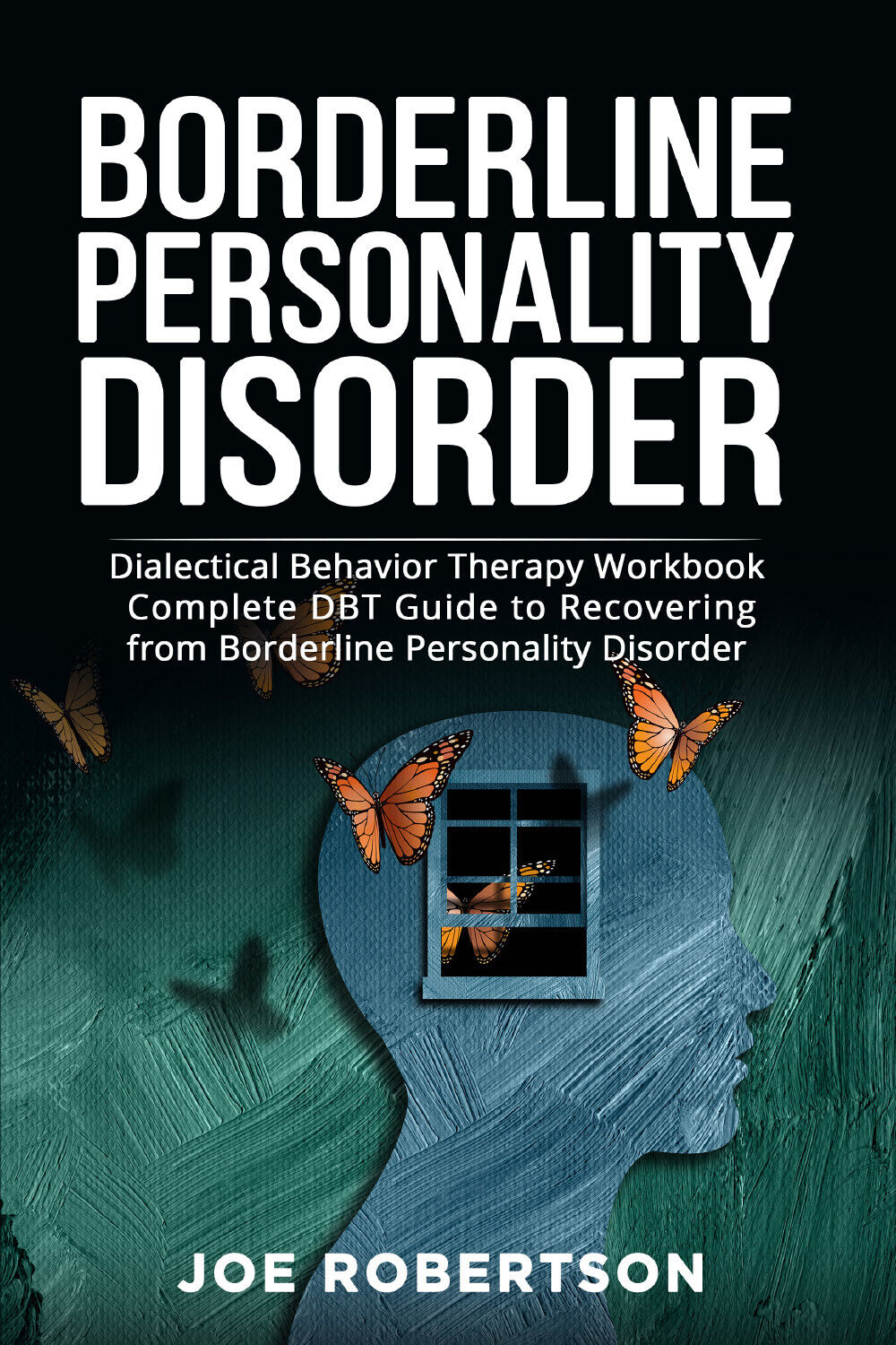 Borderline Personality Disorder. Dialectical Behavior Therapy Workbook, Complete