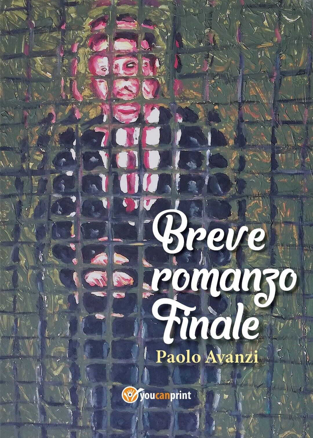 Breve romanzo finale  di Paolo Avanzi,  2020,  Youcanprint