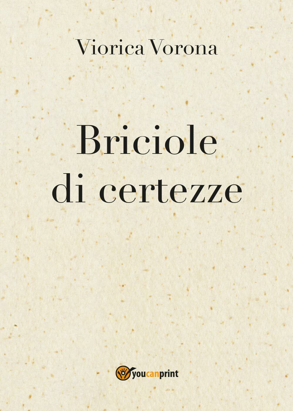 Briciole di certezze di Viorica Vorona,  2017,  Youcanprint