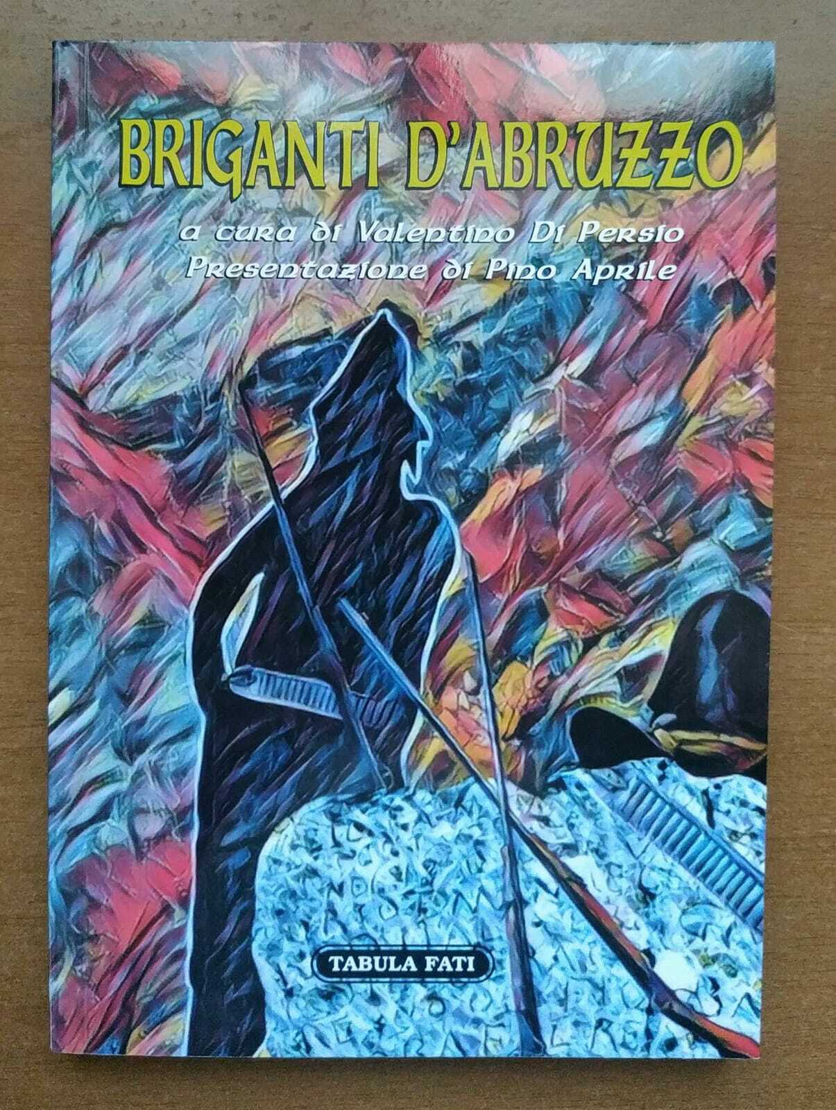 Briganti d'Abruzzo di Valentino Di Persio (a Cura Di),  2021,  Tabula Fati