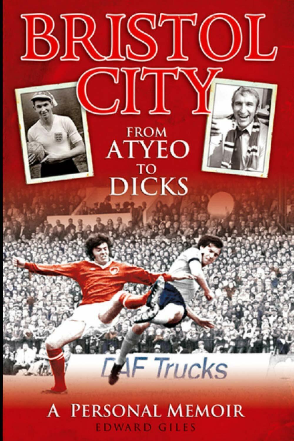 Bristol City: From Atyeo to Dicks - Edward Giles - Desert Island Books, 2020
