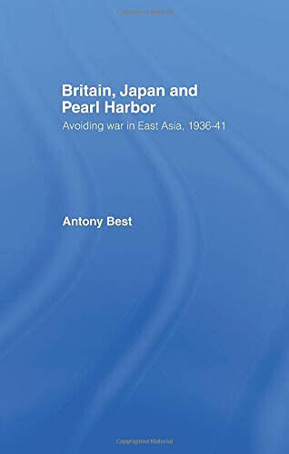 Britain, Japan and Pearl Harbour - Antony Best - Routledge, 2014