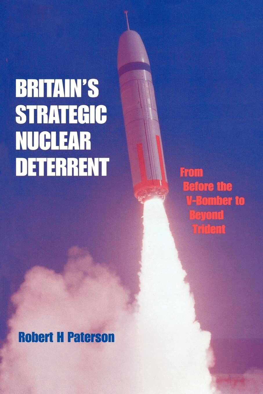 Britain's Strategic Nuclear Deterrent - Robert H. Paterson - Routledge, 1997