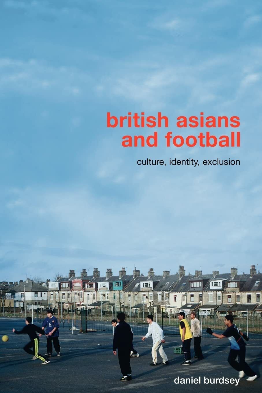 British Asians and Football - Daniel Burdsey - Routledge, 2008