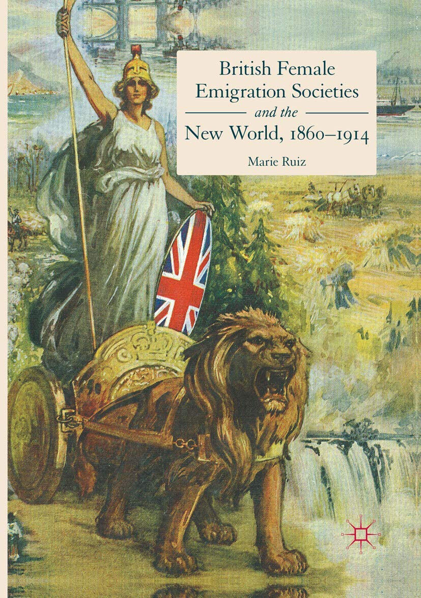 British Female Emigration Societies and the New World, 1860-1914 - 2018