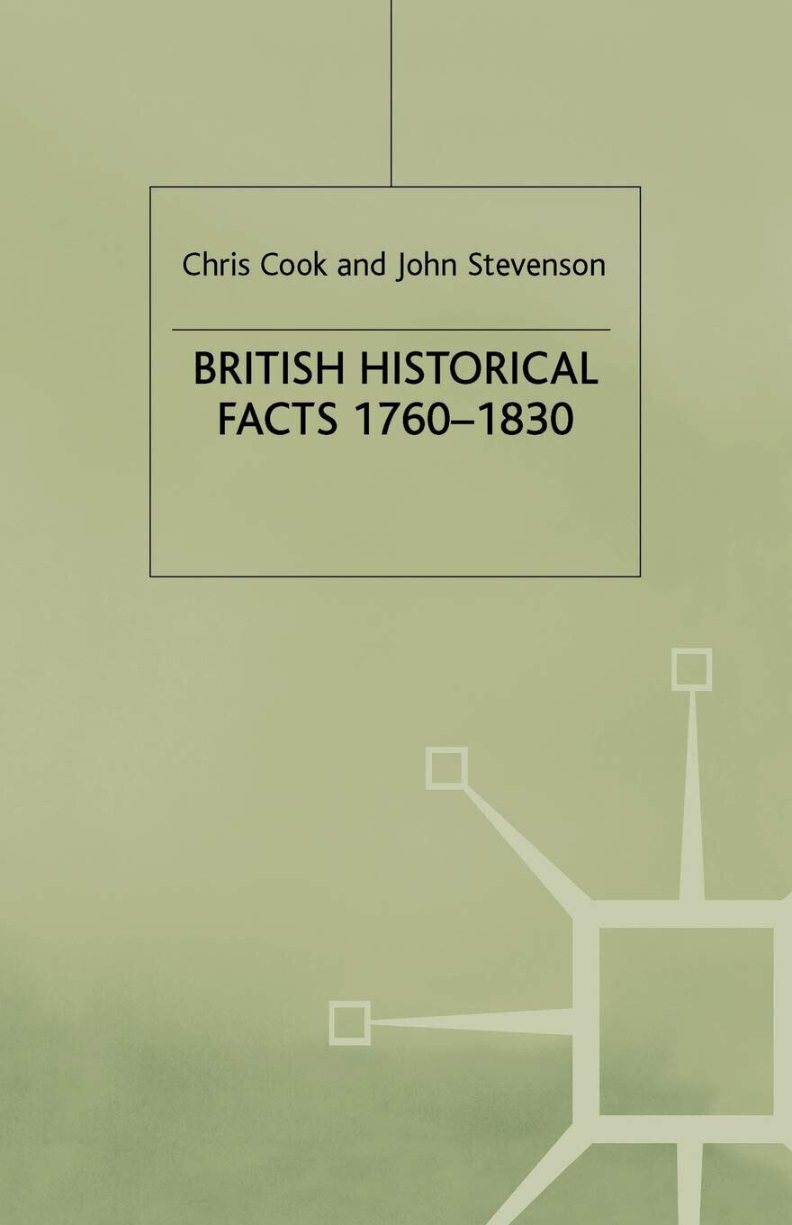 British Historical Facts, 1760-1830 - C. Cook, J. Stevenson - palgrave, 1980