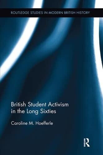 British Student Activism in the Long Sixties - Caroline - Routledge, 2017