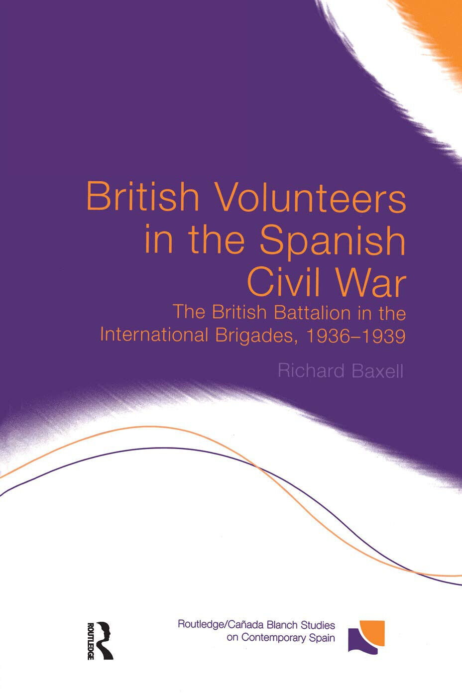 British Volunteers in the Spanish Civil War - Richard Baxell - Routledge, 2014?5