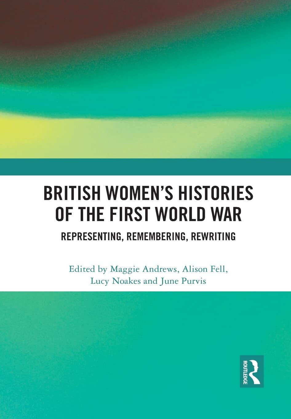 British Women's Histories Of The First World War - Maggie Andrews-Routledge,2021