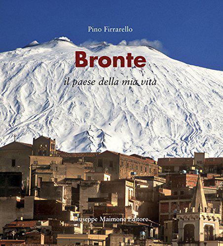   Bronte. Il paese della mia vita - Pino Firrarello,  2015,  Maimone Editore 