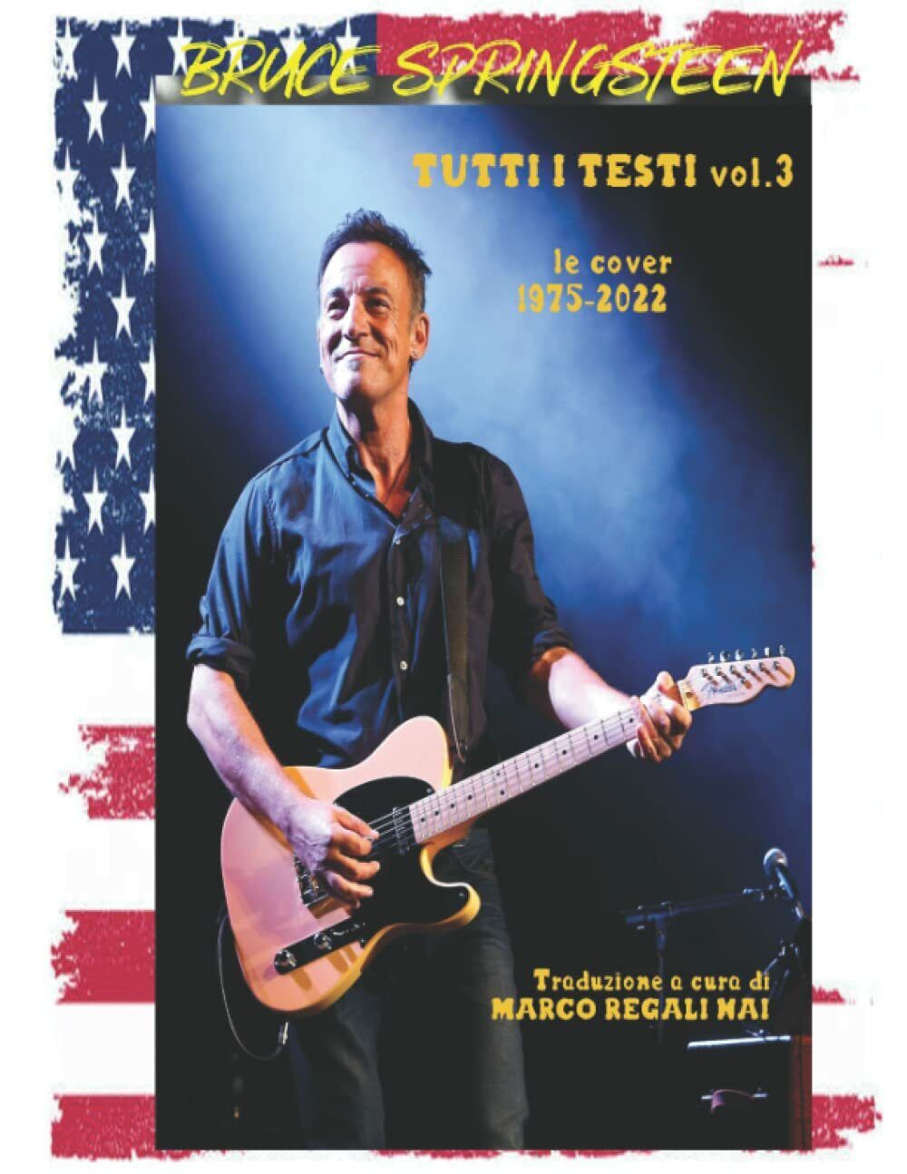 Bruce Springsteen - Tutti i testi vol.3: le cover 1975-2022 di Marco Regali Nai,