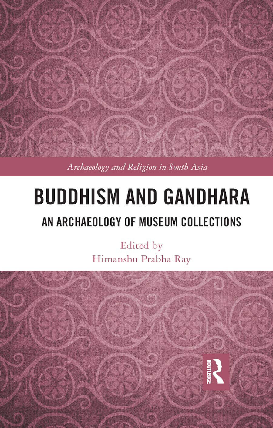 Buddhism And Gandhara - Himanshu Prabha Ray  - Routledge, 2019