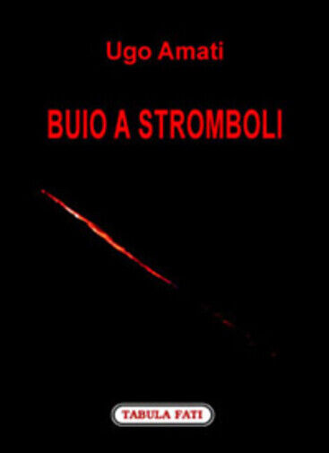 Buio a Stromboli di Ugo Amati,  2007,  Tabula Fati
