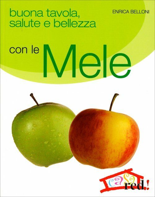 Buona tavola, salute e bellezza con le mele di Enrica Belloni,  2008,  Edizioni 