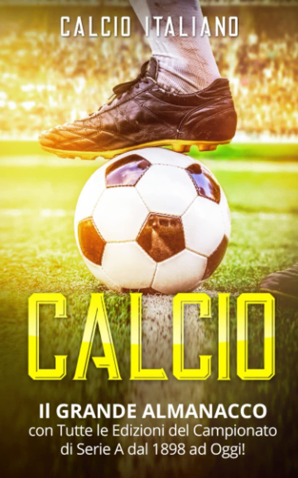 CALCIO: Il GRANDE ALMANACCO - Calcio Italiano - ?Independently published, 2021
