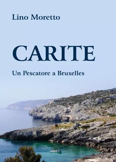 CARITE - Un Pescatore a Bruxelles di Lino Moretto, 2023, Youcanprint