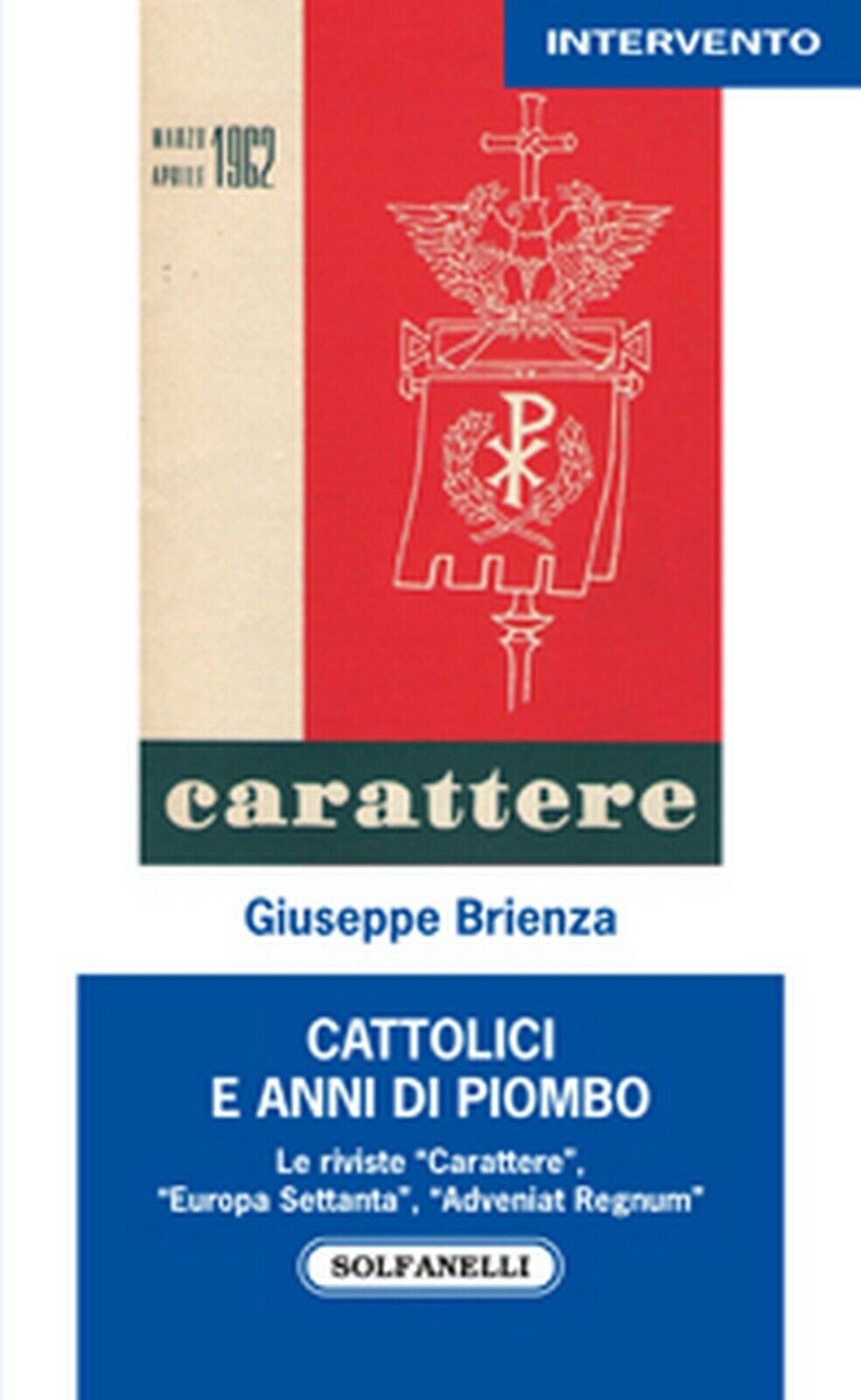 CATTOLICI E ANNI DI PIOMBO  di Giuseppe Brienza,  Solfanelli Edizioni