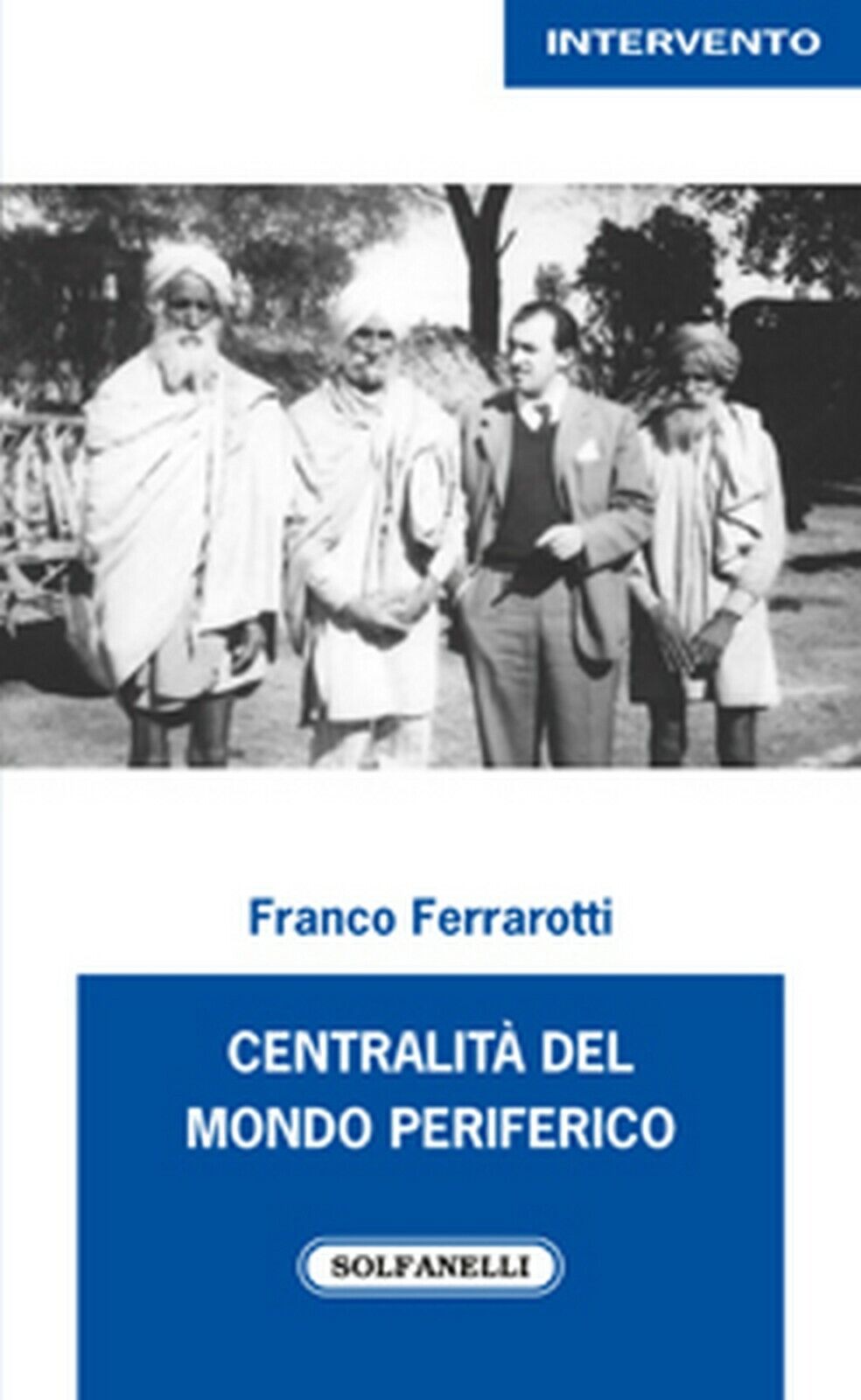 CENTRALIT? DEL MONDO PERIFERICO  di Franco Ferrarotti,  Solfanelli Edizioni