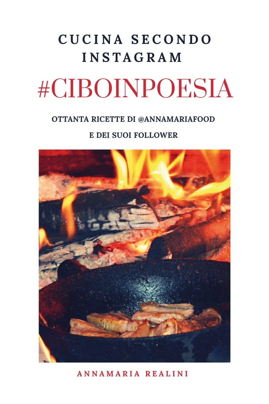 #CIBOINPOESIA Cucina secondo Instagram, Annamaria Realini,  2020,  Youcanprint
