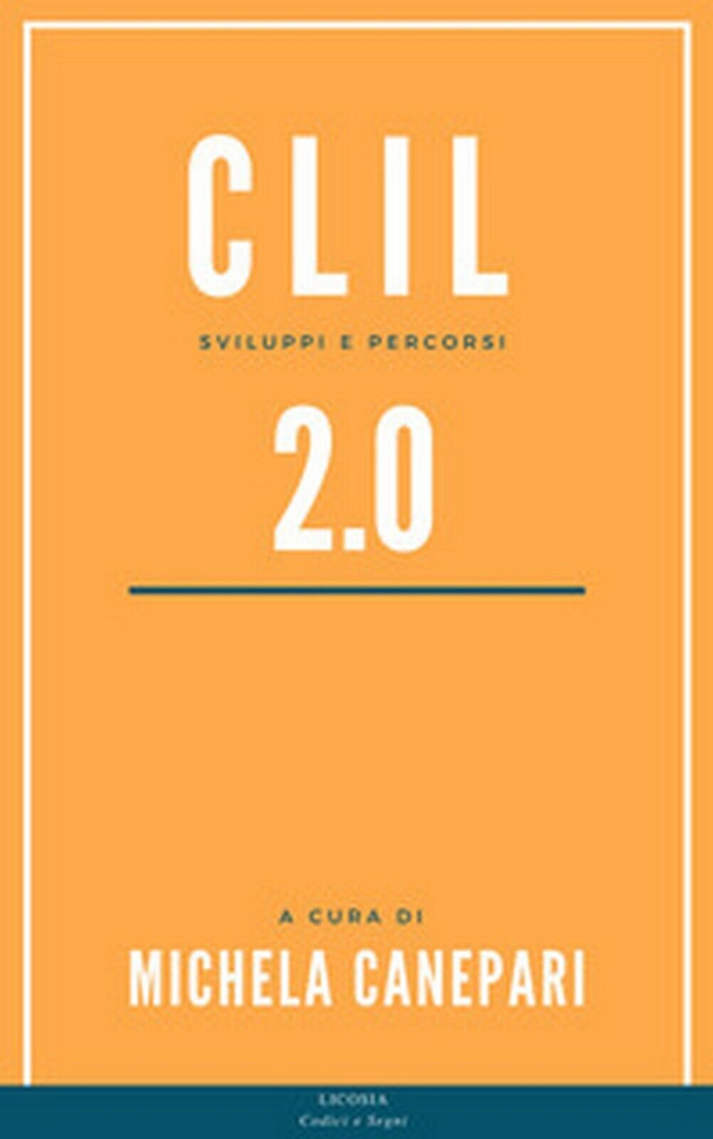 CLIL 2.0. Sviluppi e percorsi  - M. Canepari,  2018,  Licosia