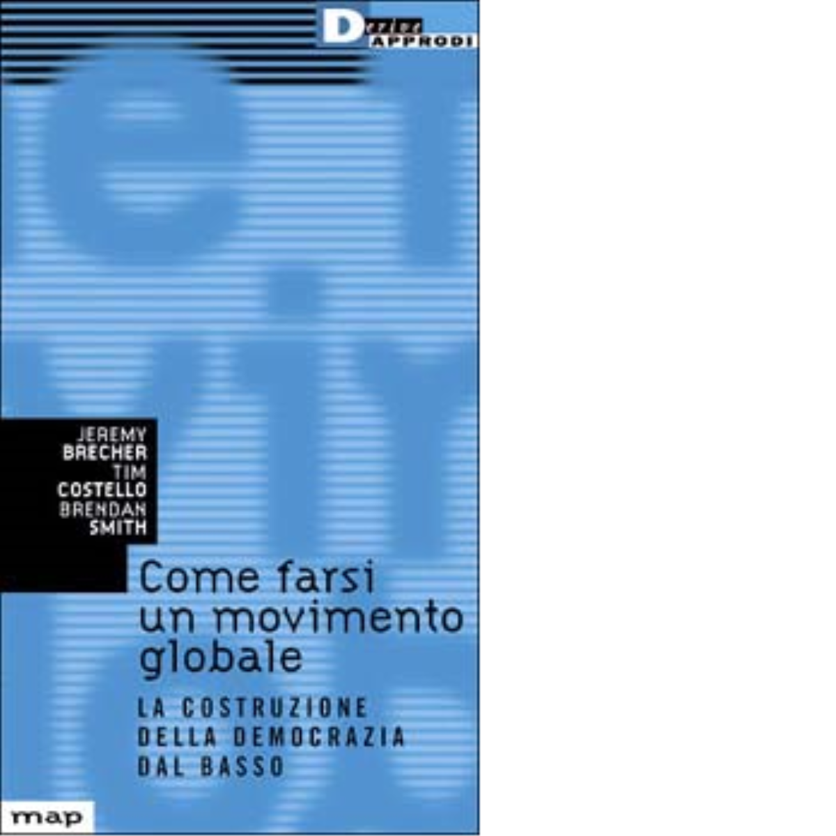 COME FARSI UN MOVIMENTO GLOBALE. di JEREMY BRECHER - DeriveApprodi,2001