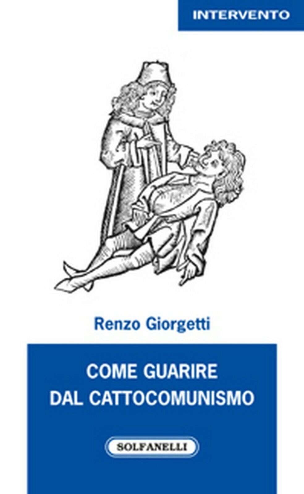 COME GUARIRE DAL CATTOCOMUNISMO  di Renzo Giorgetti,  Solfanelli Edizioni