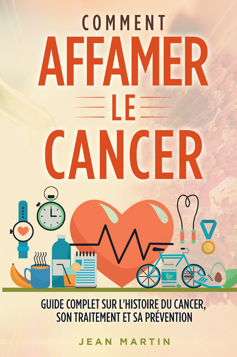 COMMENT AFFAMER LE CANCER. Guide complet sur L'histoire du cancer, son traitemen