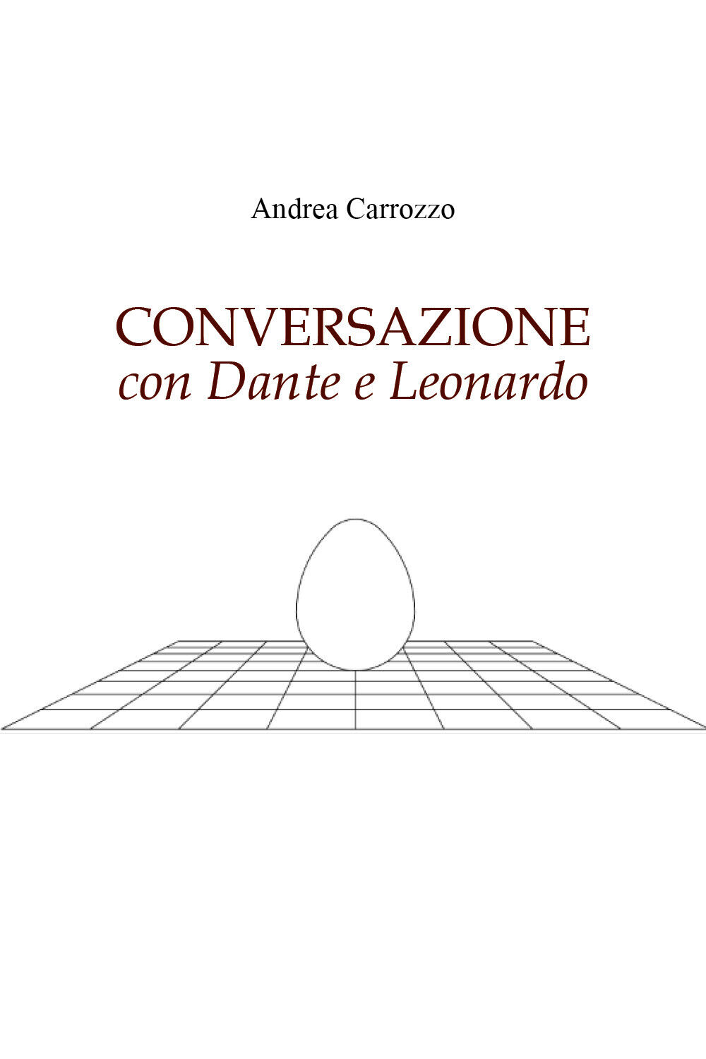 CONVERSAZIONE con Dante e Leonardo di Andrea Carrozzo,  2022,  Youcanprint