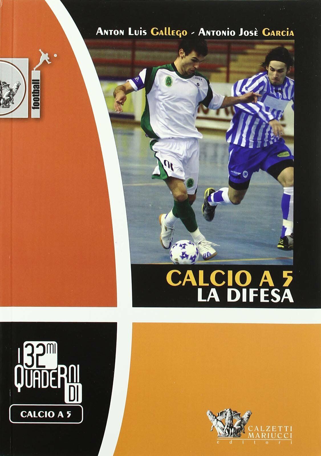 Calcio a 5. La difesa - Anton L. Gallego, Antonio J. Garcia - 2007