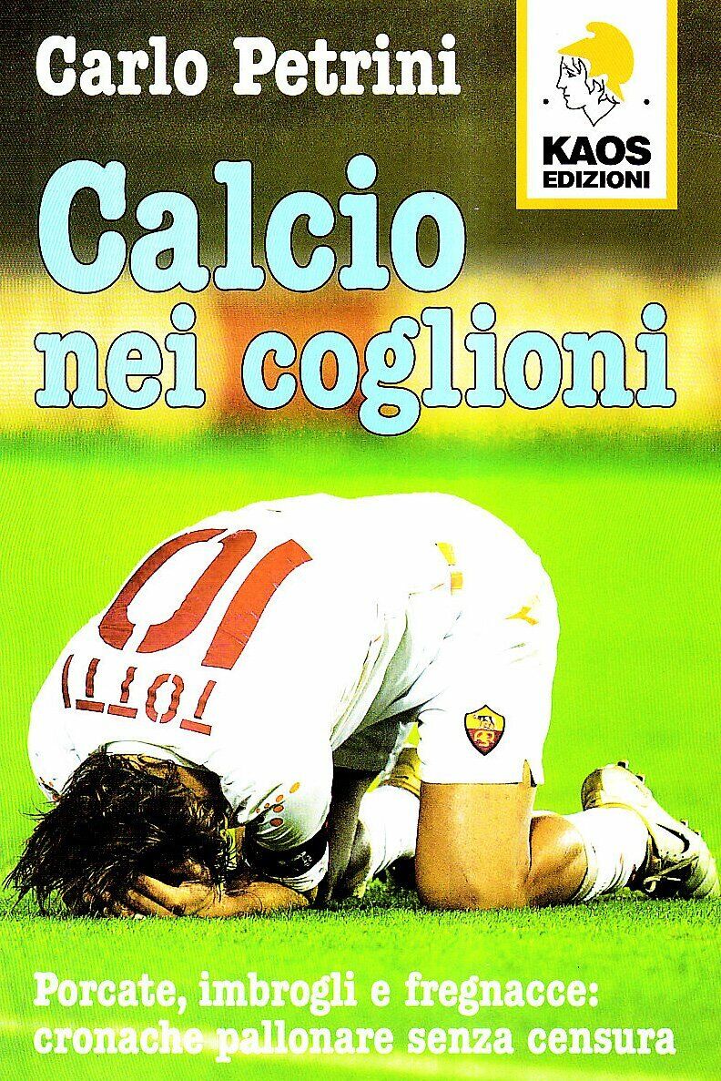 Calcio nei coglioni - Carlo Petrini - kaos, 2007