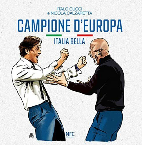 Campione d'Europa. Italia bella - Italo Cucci, Nicola Calzaretta - NFC, 2021