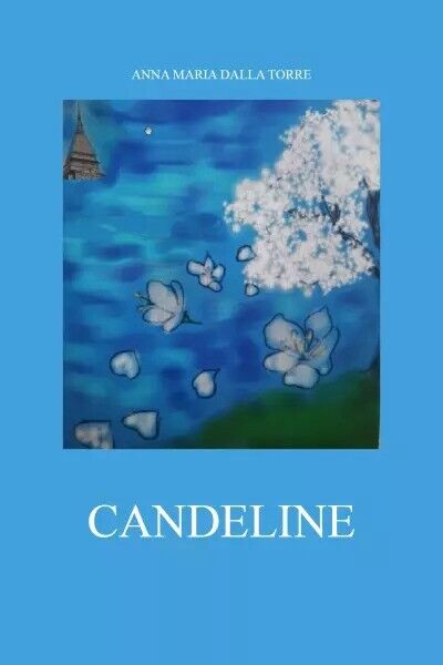Candeline di Anna Maria Dalla Torre, 2023, Youcanprint