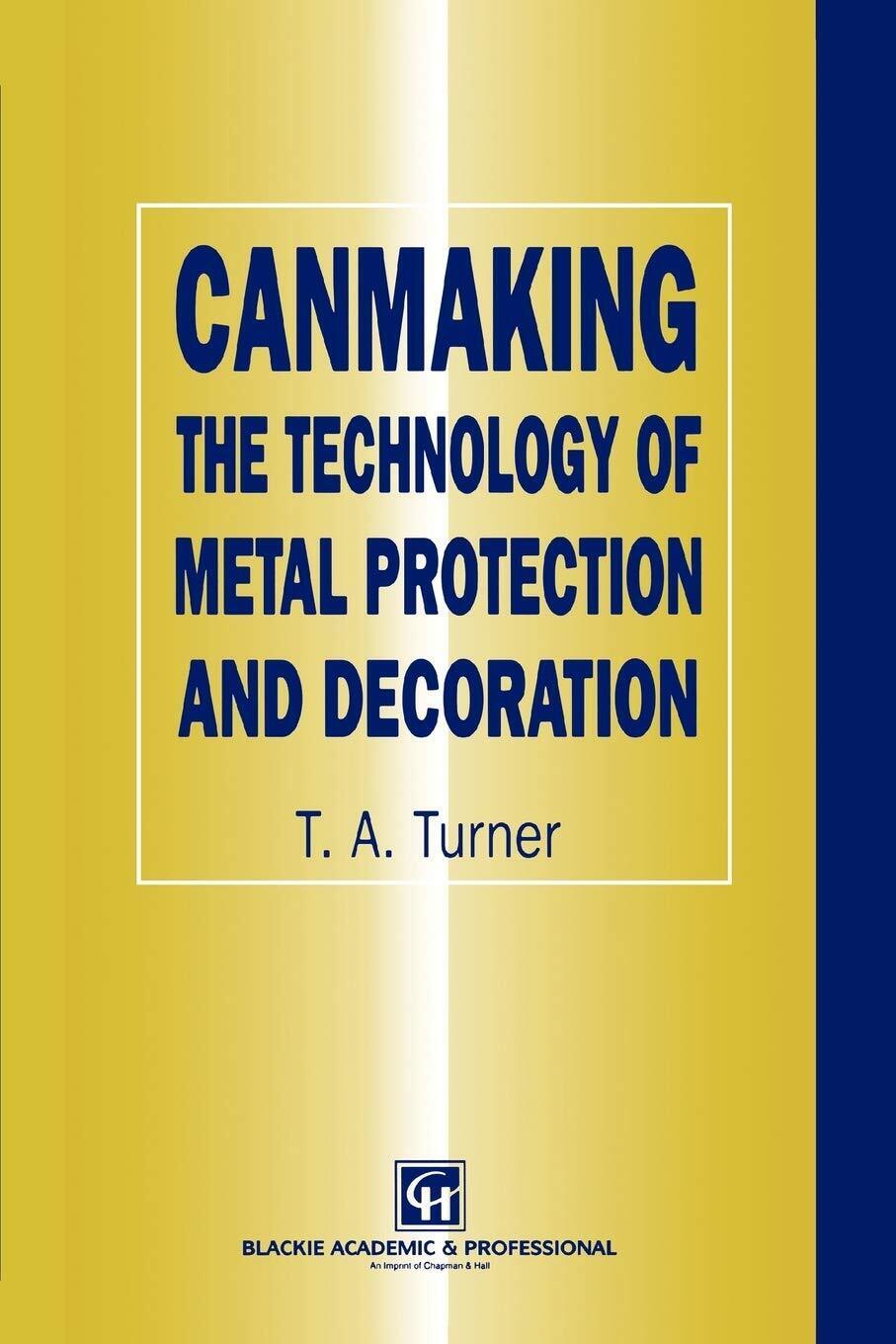 Canmaking the Technology of Metal Protection and Decoration - Springer, 2010