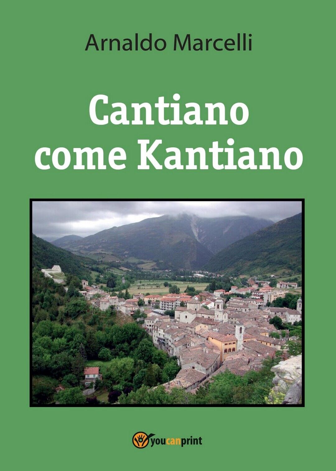 Cantiano come Kantiano  di Arnaldo Marcelli,  2017,  Youcanprint