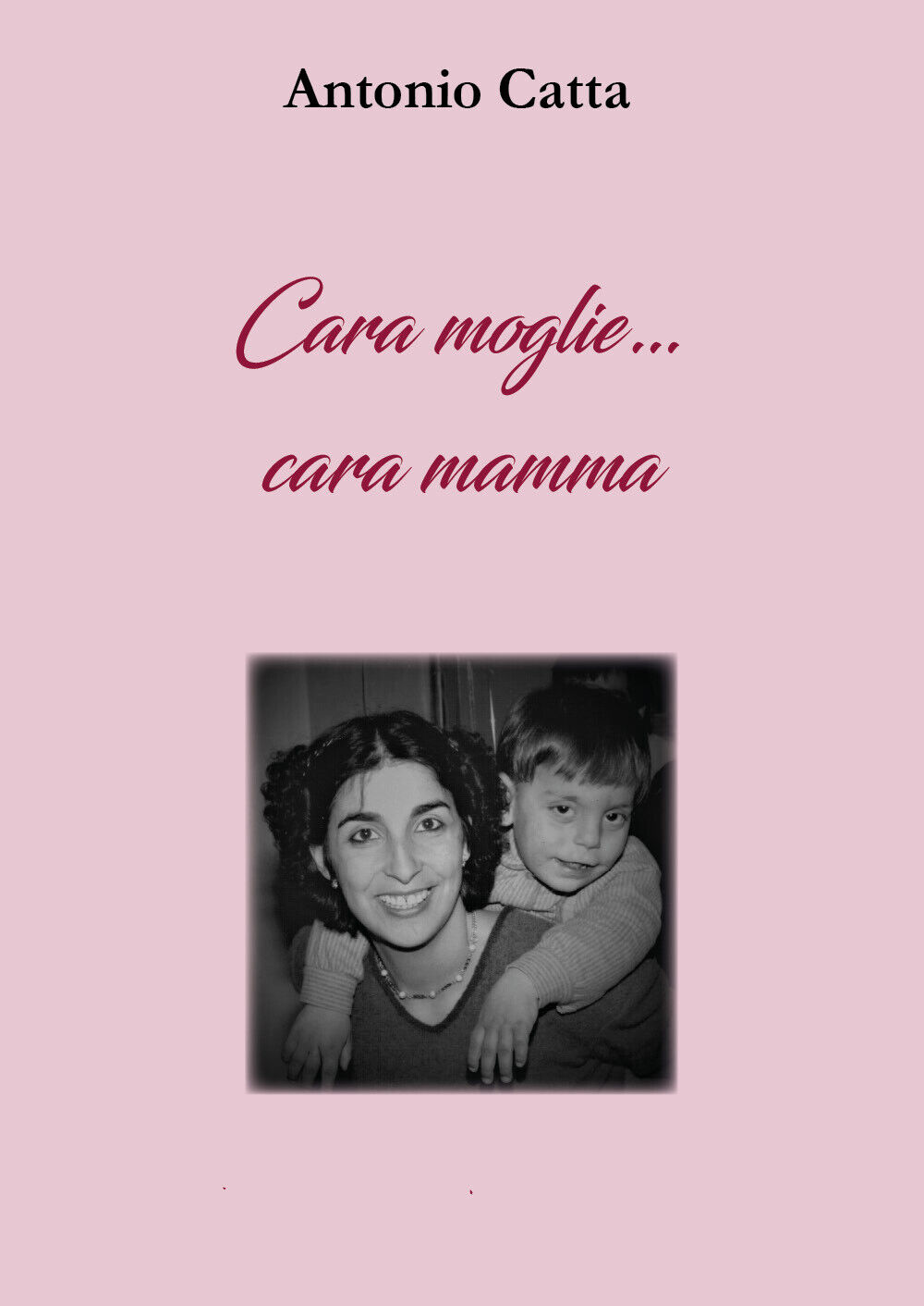 Cara moglie... Cara mamma. Storia di una famiglia speciale di Antonio Catta,  20