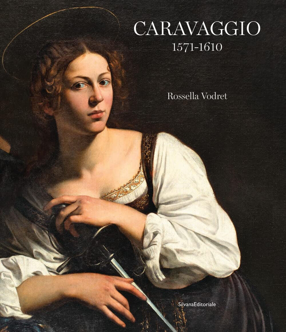 Caravaggio 1571-1610. Ediz. illustrata - Rossella Vodret - Silvana, 2021