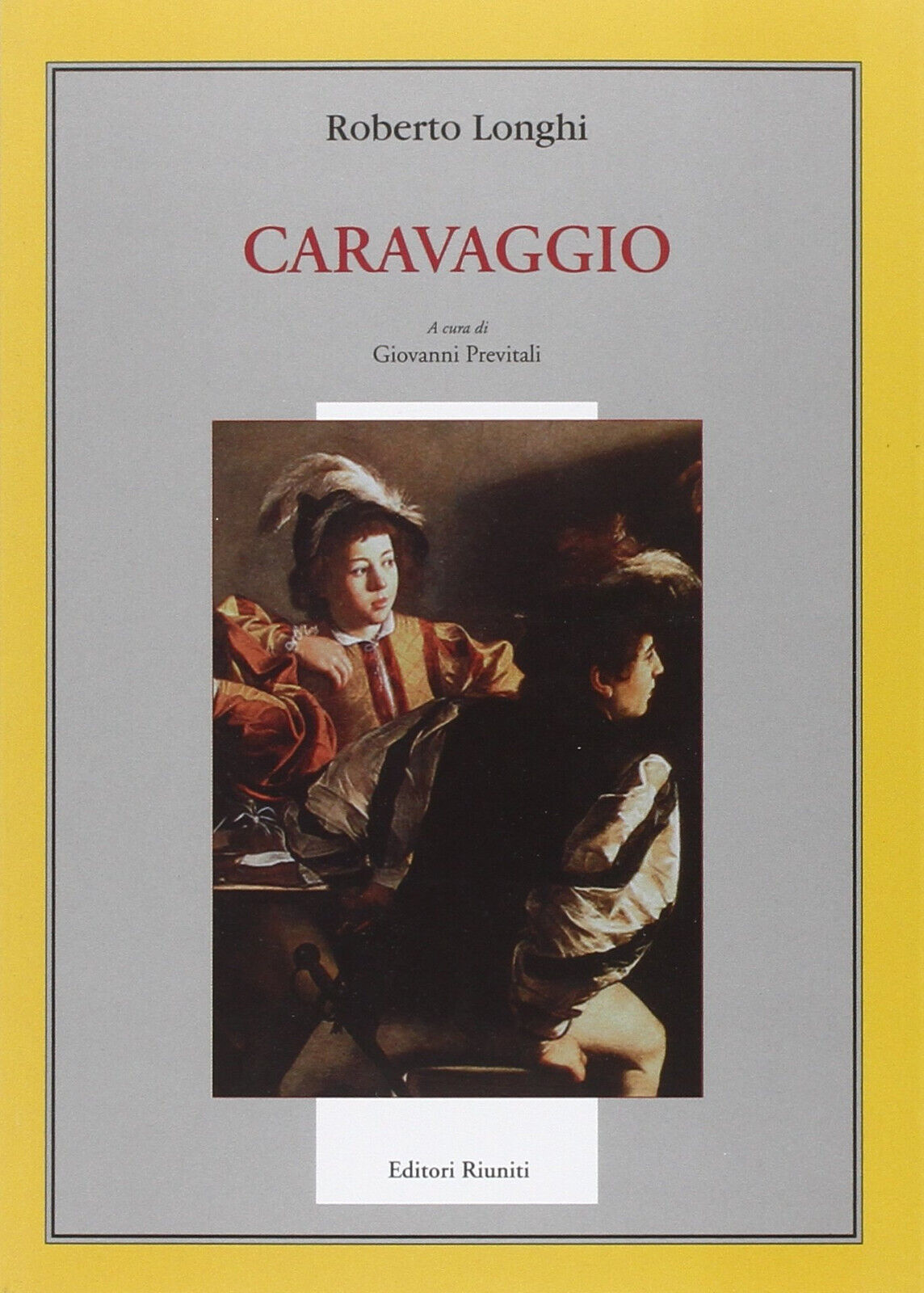 Caravaggio. Ediz. illustrata - Roberto Longhi - Editori Riuniti, 2006